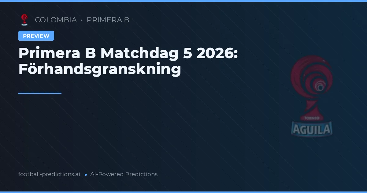 Primera B Matchdag 5 2026: Förhandsgranskning