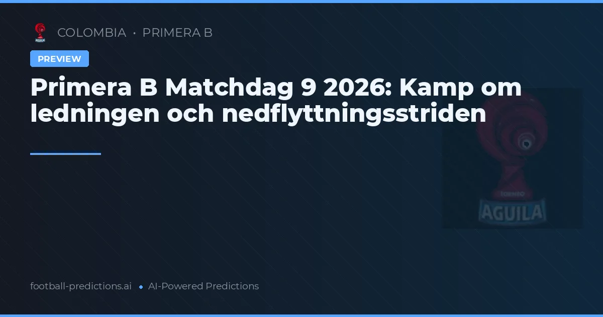 Primera B Matchdag 9 2026: Kamp om ledningen och nedflyttningsstriden