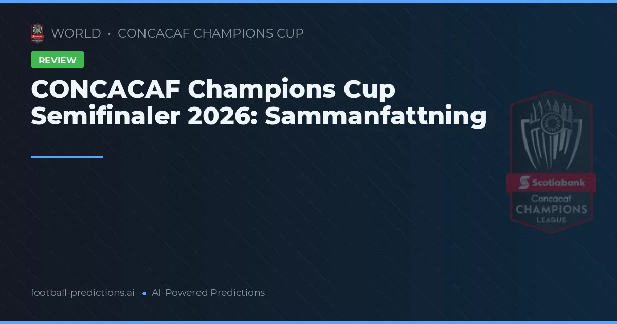 CONCACAF Champions Cup Semifinaler 2026: Sammanfattning