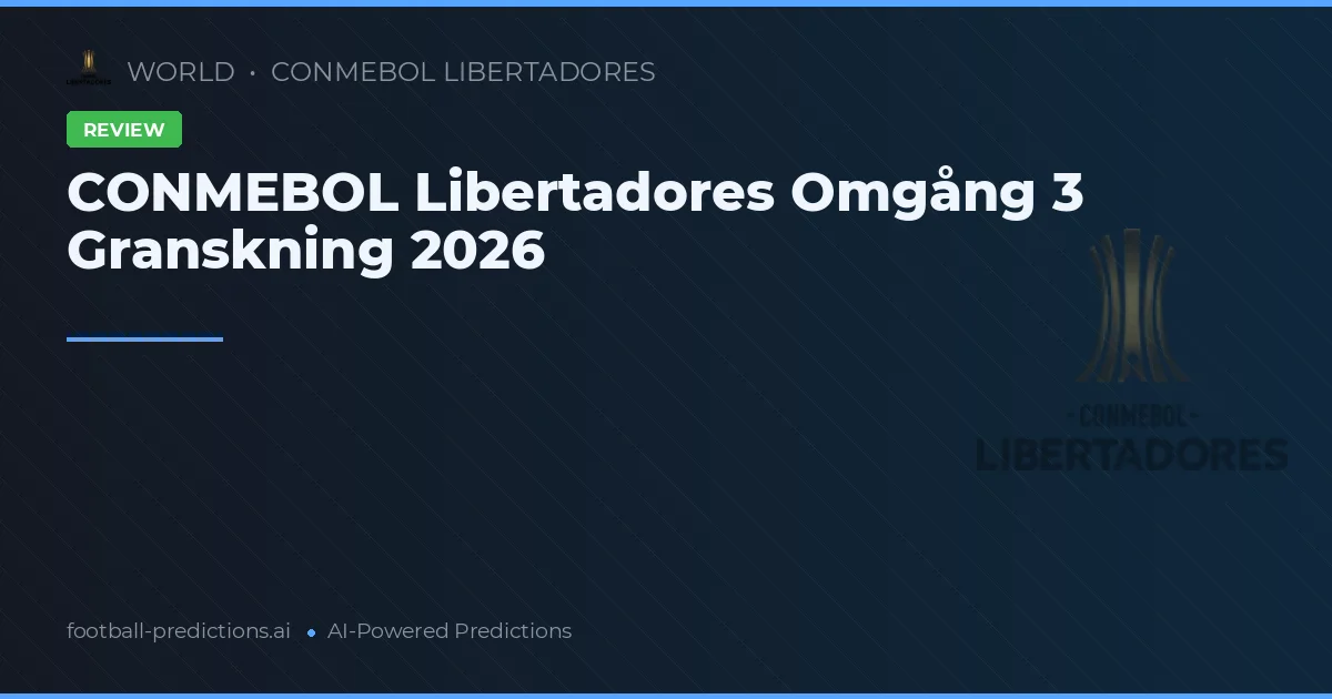 CONMEBOL Libertadores Omgång 3 Granskning 2026