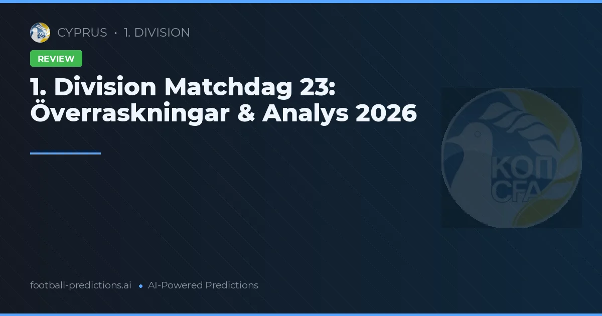 1. Division Matchdag 23: Överraskningar & Analys 2026