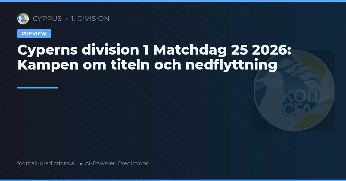 Cyperns division 1 Matchdag 25 2026: Kampen om titeln och nedflyttning