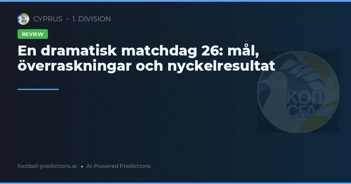 En dramatisk matchdag 26: mål, överraskningar och nyckelresultat