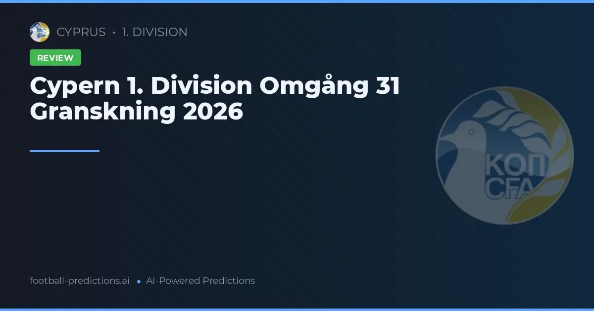 Cypern 1. Division Omgång 31 Granskning 2026
