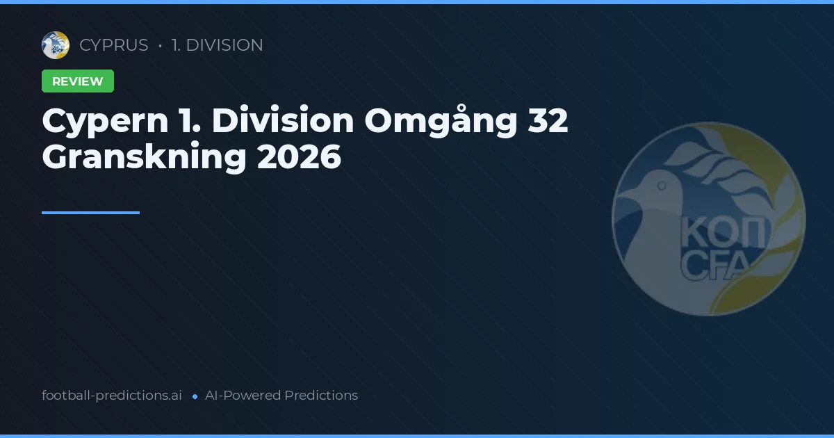 Cypern 1. Division Omgång 32 Granskning 2026