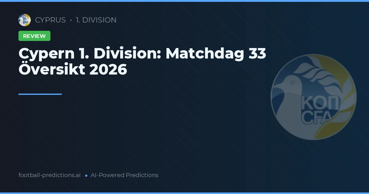 Cypern 1. Division: Matchdag 33 Översikt 2026