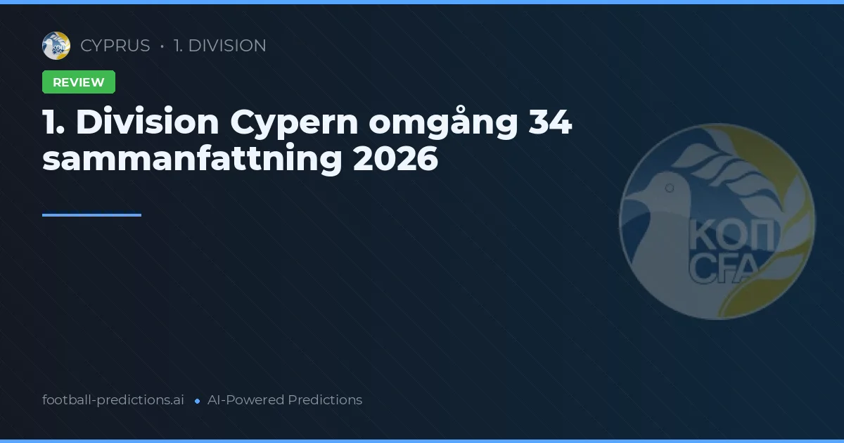 1. Division Cypern omgång 34 sammanfattning 2026
