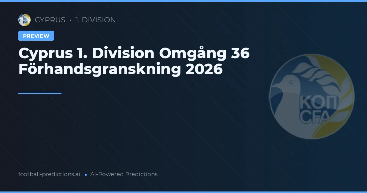 Cyprus 1. Division Omgång 36 Förhandsgranskning 2026