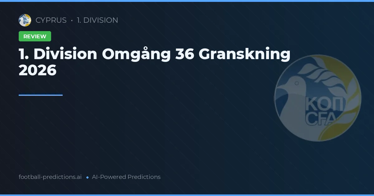1. Division Omgång 36 Granskning 2026
