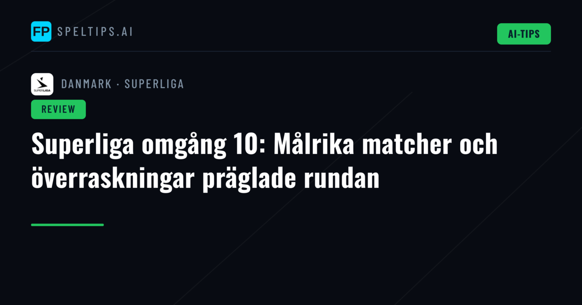 Superliga omgång 10: Målrika matcher och överraskningar präglade rundan
