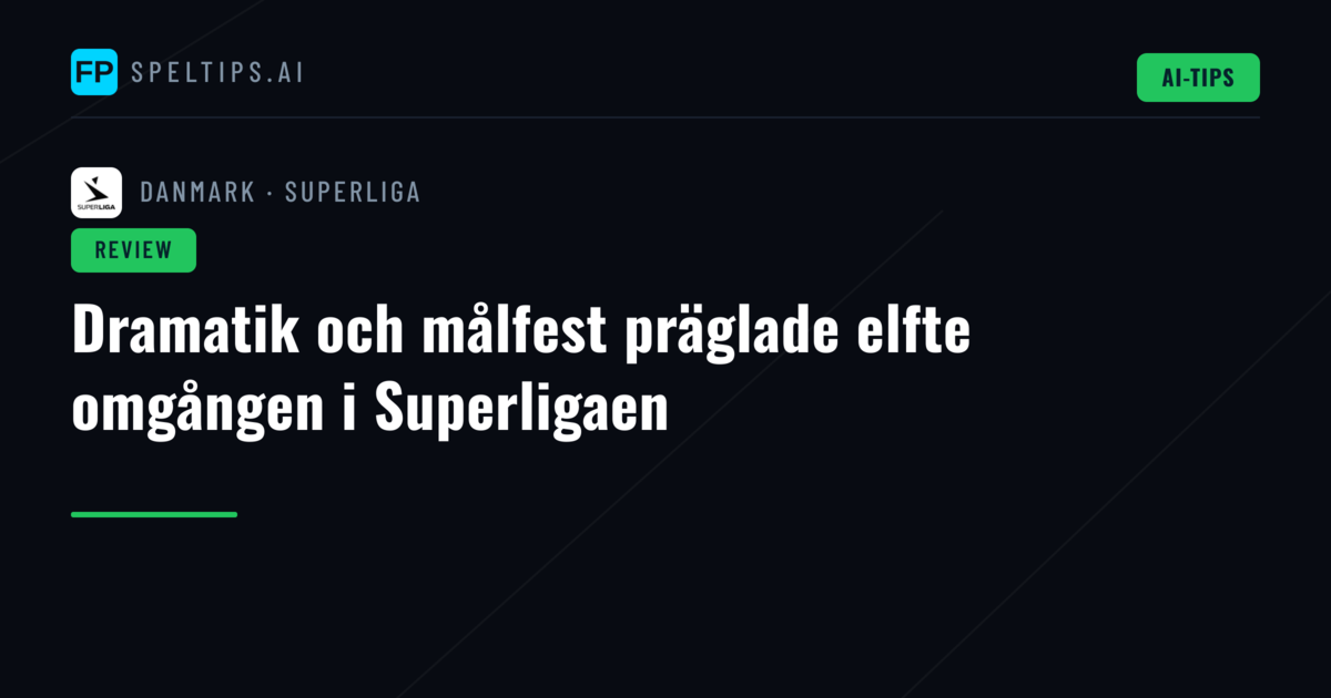 Dramatik och målfest präglade elfte omgången i Superligaen