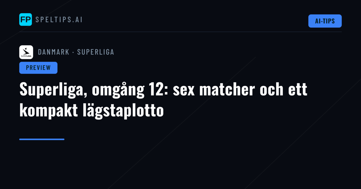 Superliga, omgång 12: sex matcher och ett kompakt lägstaplotto