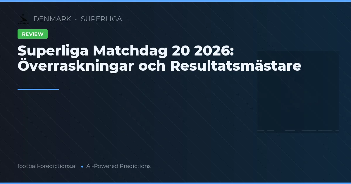 Superliga Matchdag 20 2026: Överraskningar och Resultatsmästare