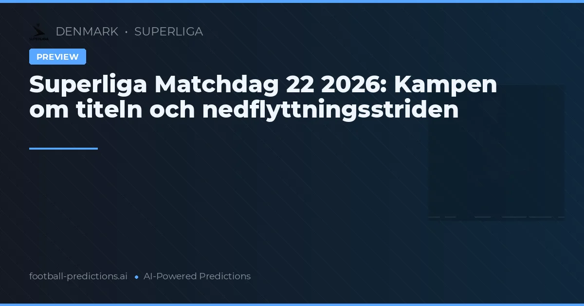 Superliga Matchdag 22 2026: Kampen om titeln och nedflyttningsstriden
