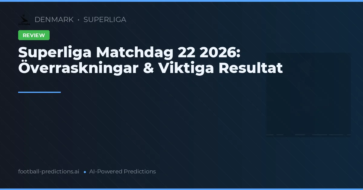 Superliga Matchdag 22 2026: Överraskningar & Viktiga Resultat