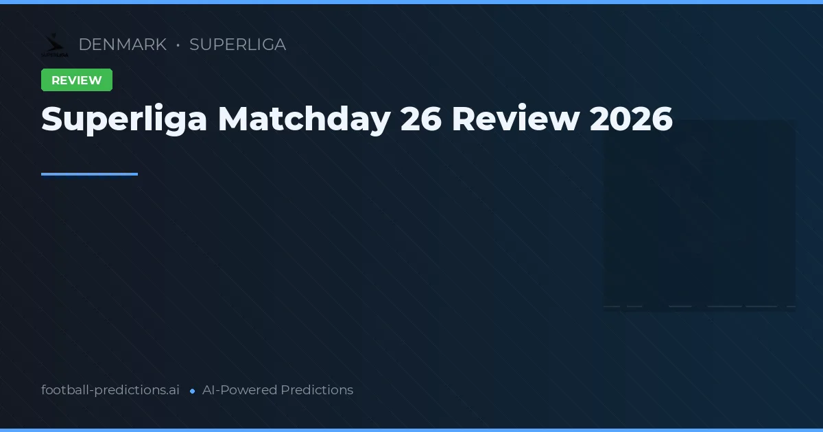 Superliga Matchday 26 Review 2026