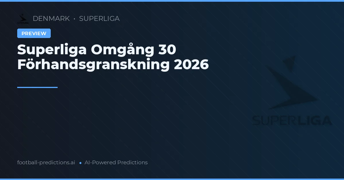 Superliga Omgång 30 Förhandsgranskning 2026