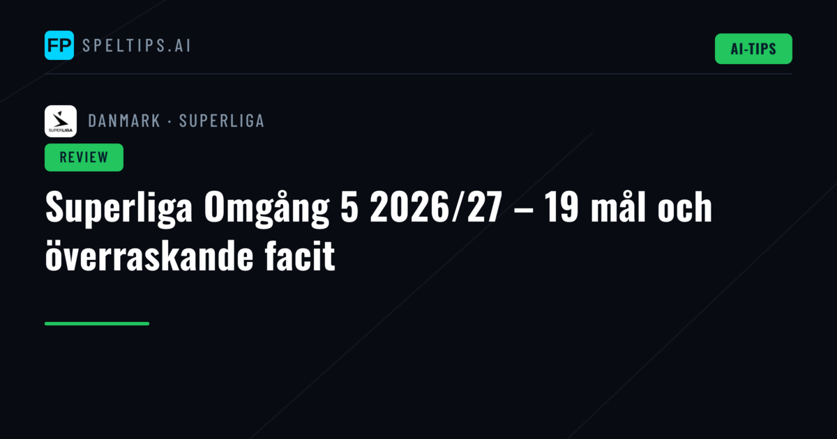 Superliga Omgång 5 2026/27 – 19 mål och överraskande facit