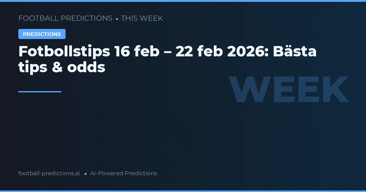 Fotbollstips 16 feb – 22 feb 2026: Bästa tips & odds