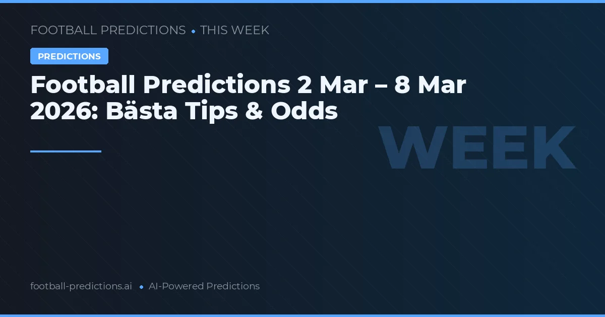 Football Predictions 2 Mar – 8 Mar 2026: Bästa Tips & Odds