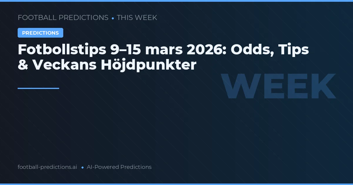 Fotbollstips 9–15 mars 2026: Odds, Tips & Veckans Höjdpunkter