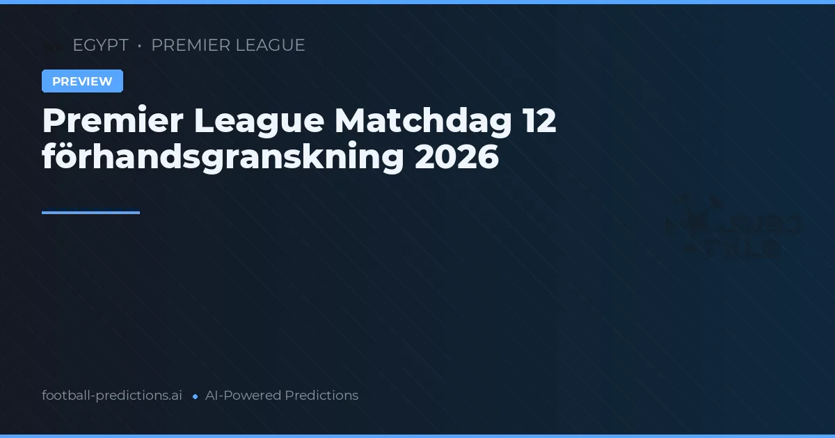 Premier League Matchdag 12 förhandsgranskning 2026