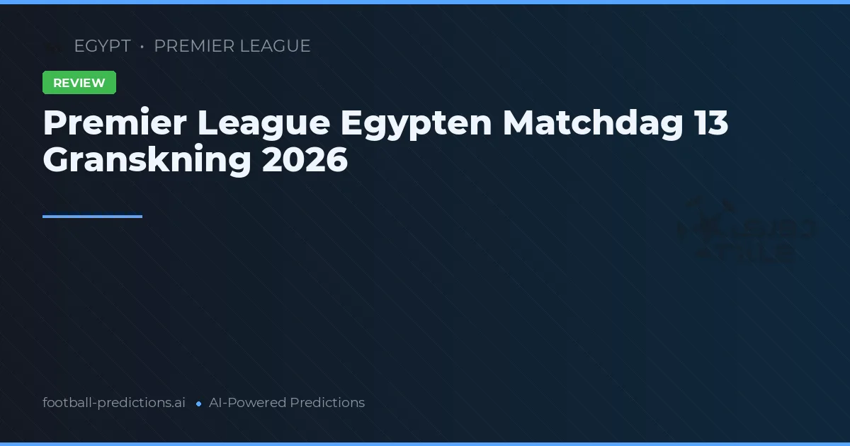 Premier League Egypten Matchdag 13 Granskning 2026