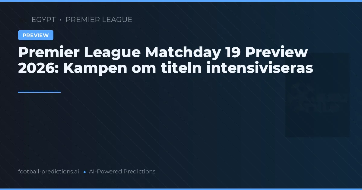 Premier League Matchday 19 Preview 2026: Kampen om titeln intensiviseras