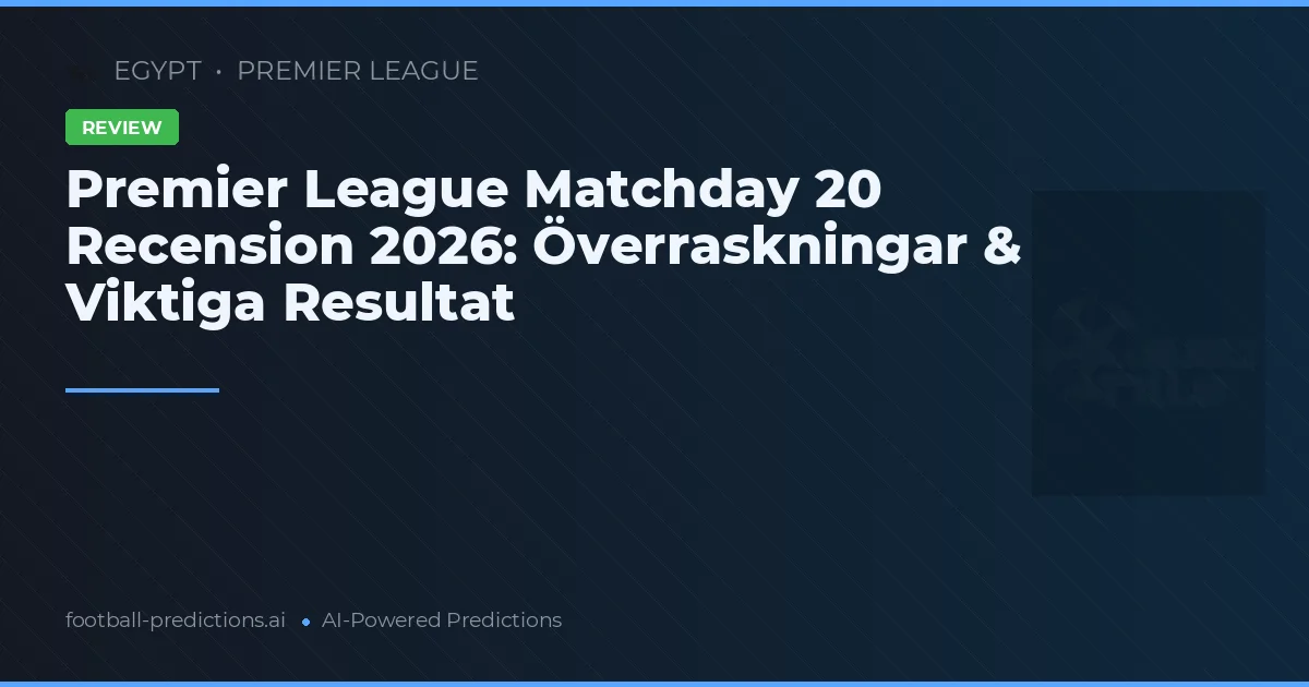 Premier League Matchday 20 Recension 2026: Överraskningar & Viktiga Resultat