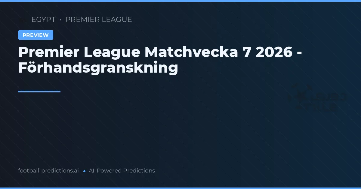 Premier League Matchvecka 7 2026 - Förhandsgranskning