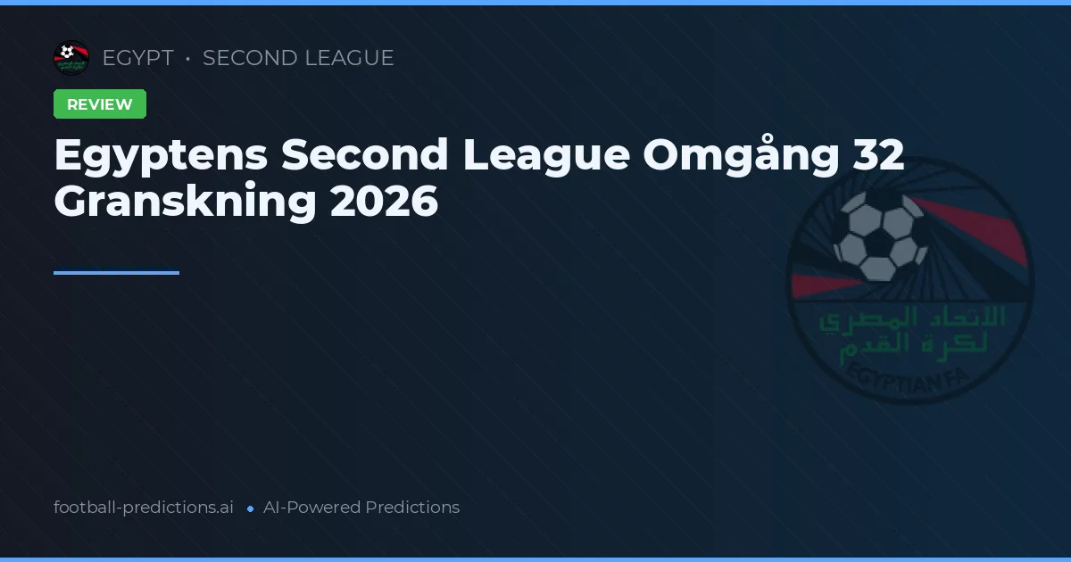 Egyptens Second League Omgång 32 Granskning 2026