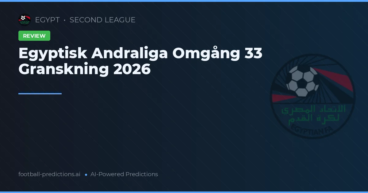 Egyptisk Andraliga Omgång 33 Granskning 2026