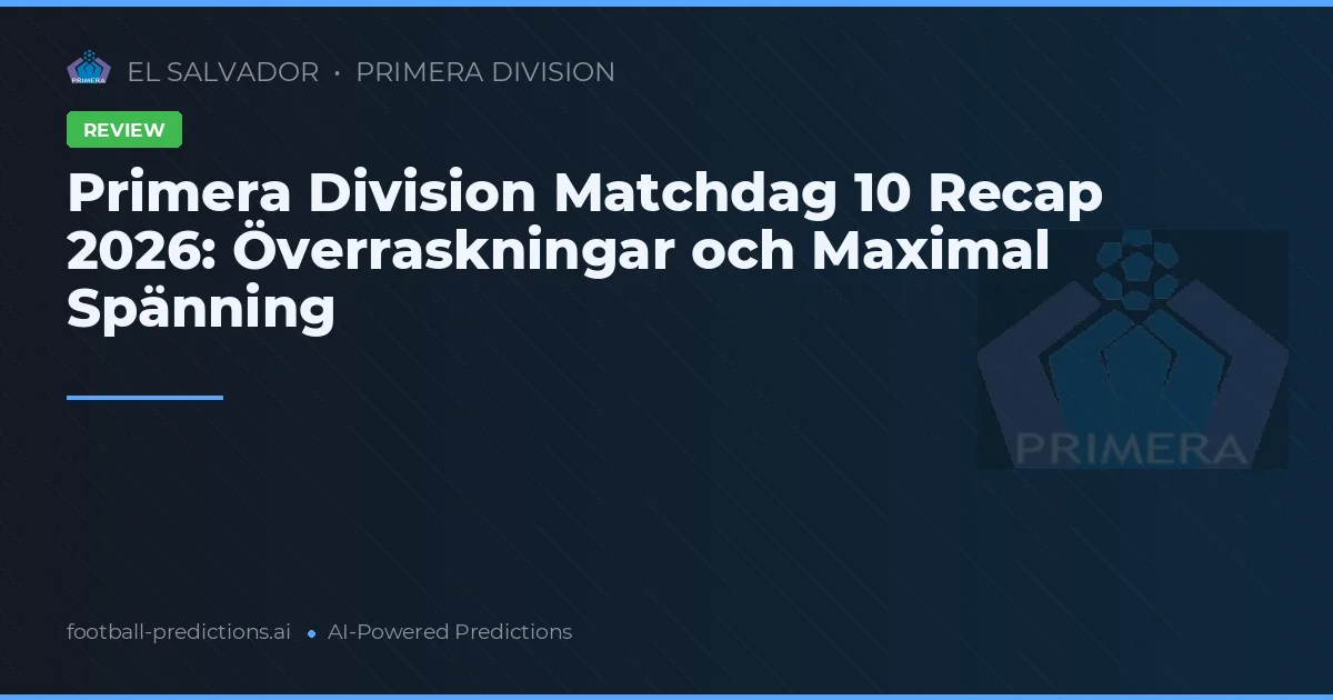 Primera Division Matchdag 10 Recap 2026: Överraskningar och Maximal Spänning