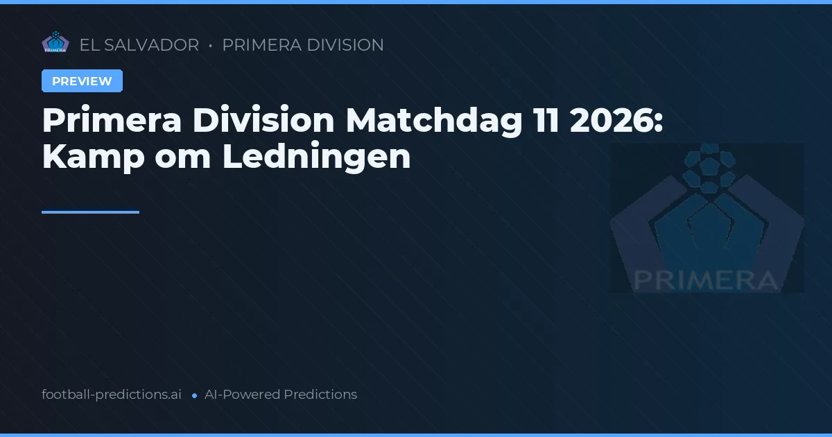 Primera Division Matchdag 11 2026: Kamp om Ledningen