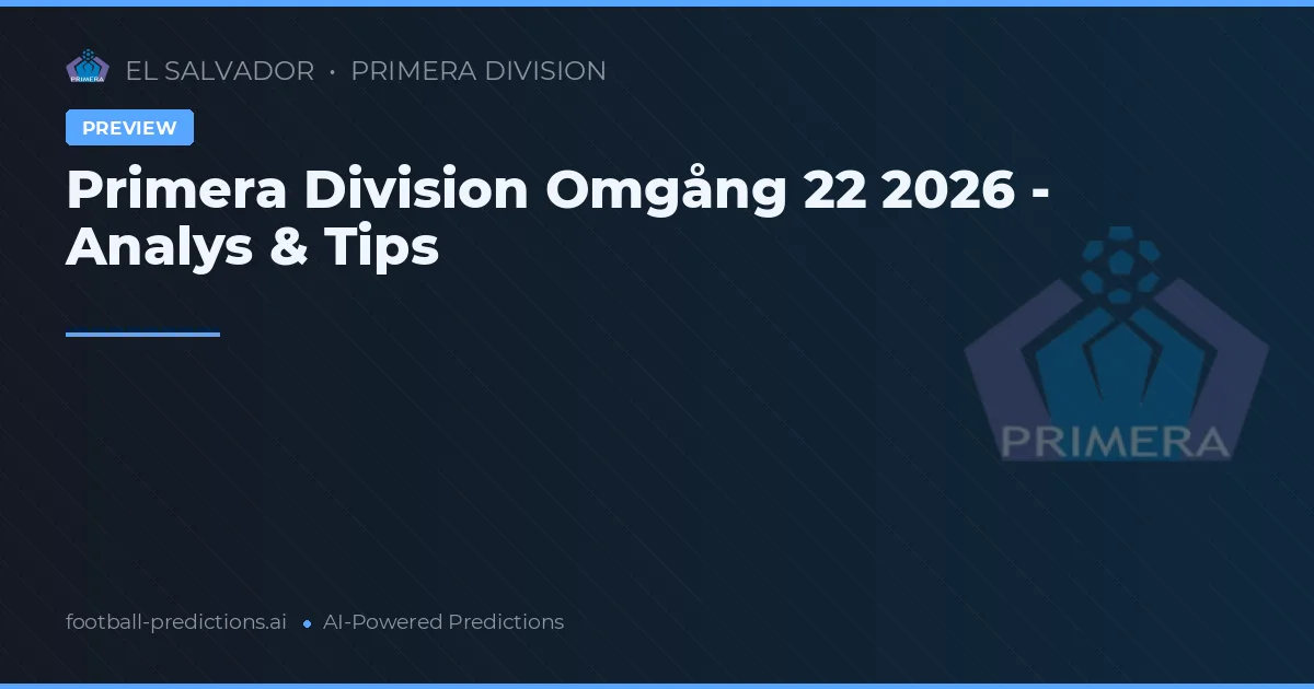 Primera Division Omgång 22 2026 - Analys & Tips