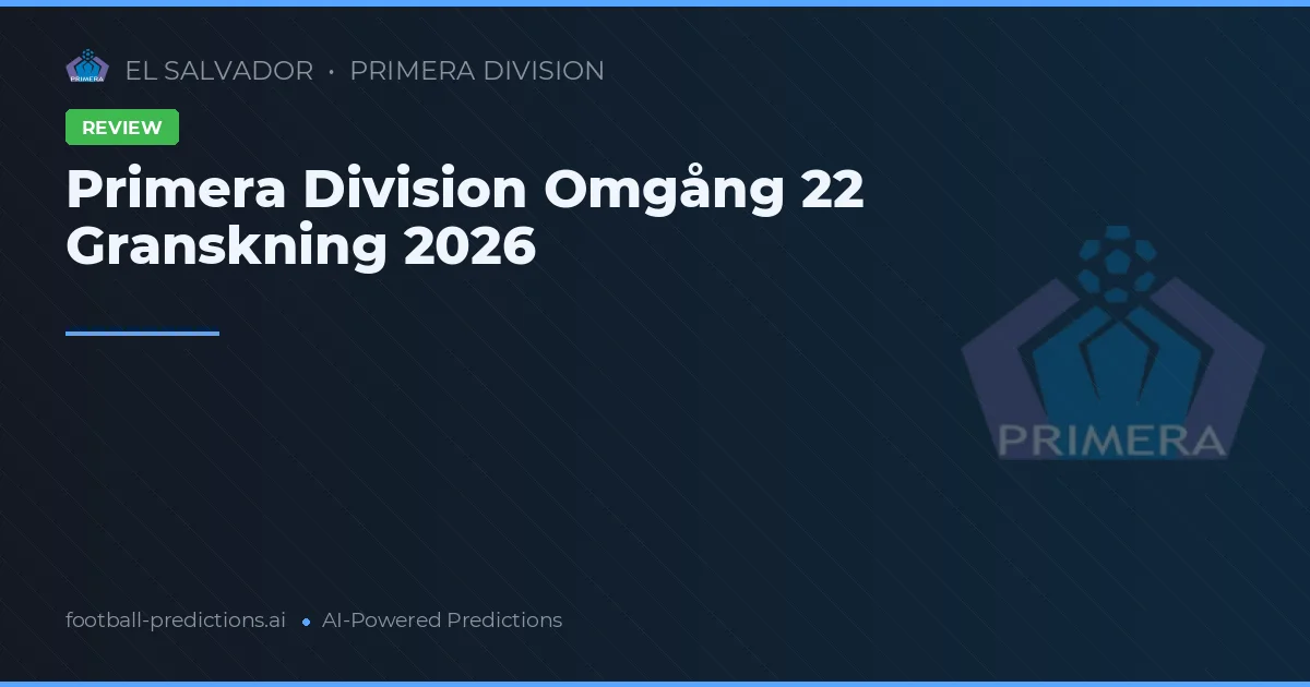 Primera Division Omgång 22 Granskning 2026