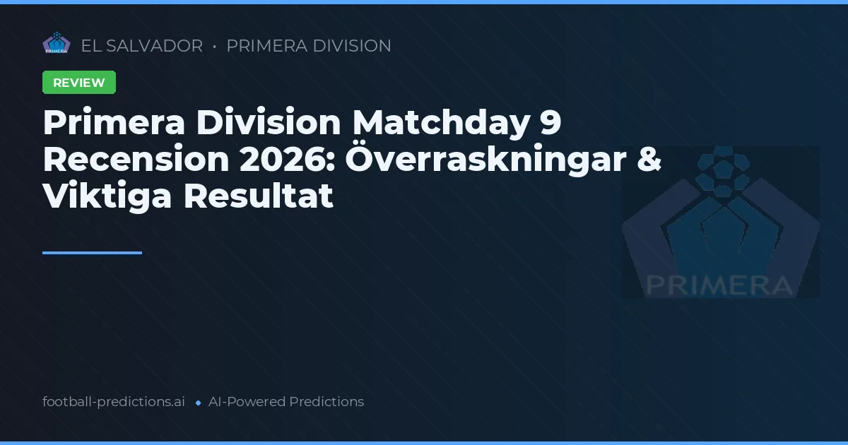 Primera Division Matchday 9 Recension 2026: Överraskningar & Viktiga Resultat