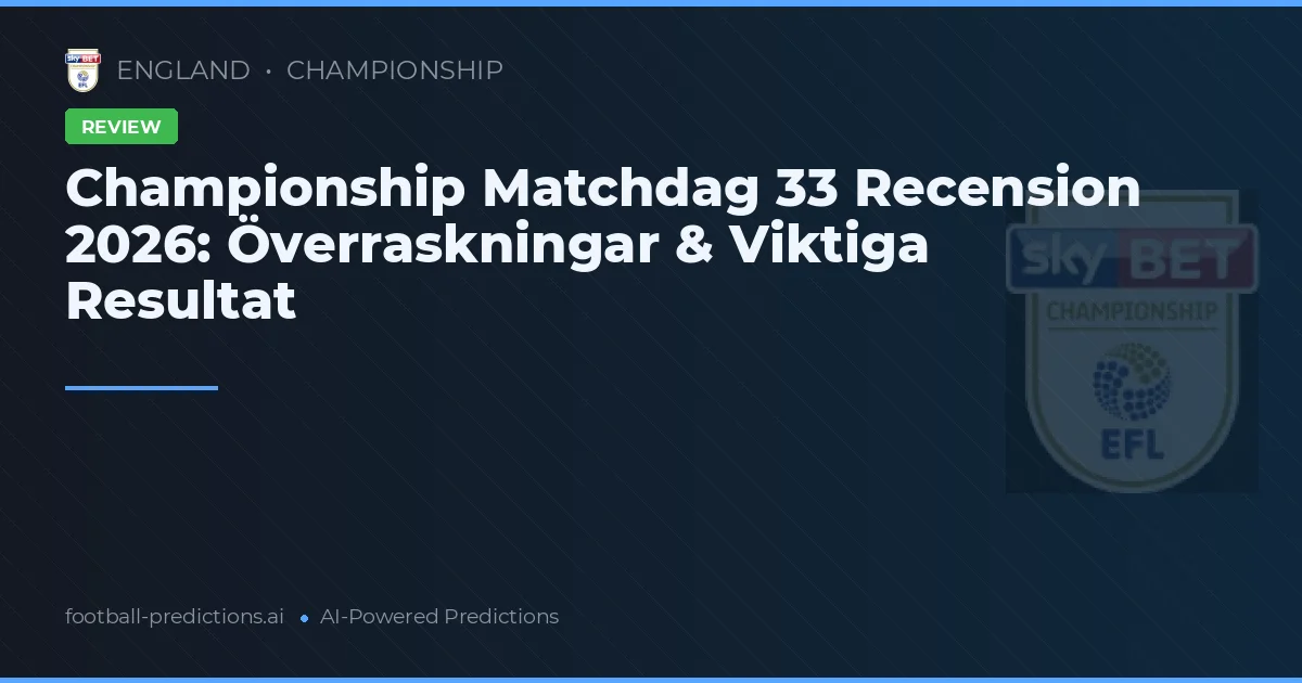 Championship Matchdag 33 Recension 2026: Överraskningar & Viktiga Resultat