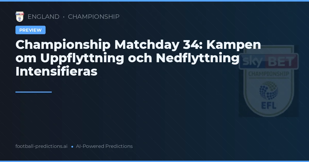 Championship Matchday 34: Kampen om Uppflyttning och Nedflyttning Intensifieras