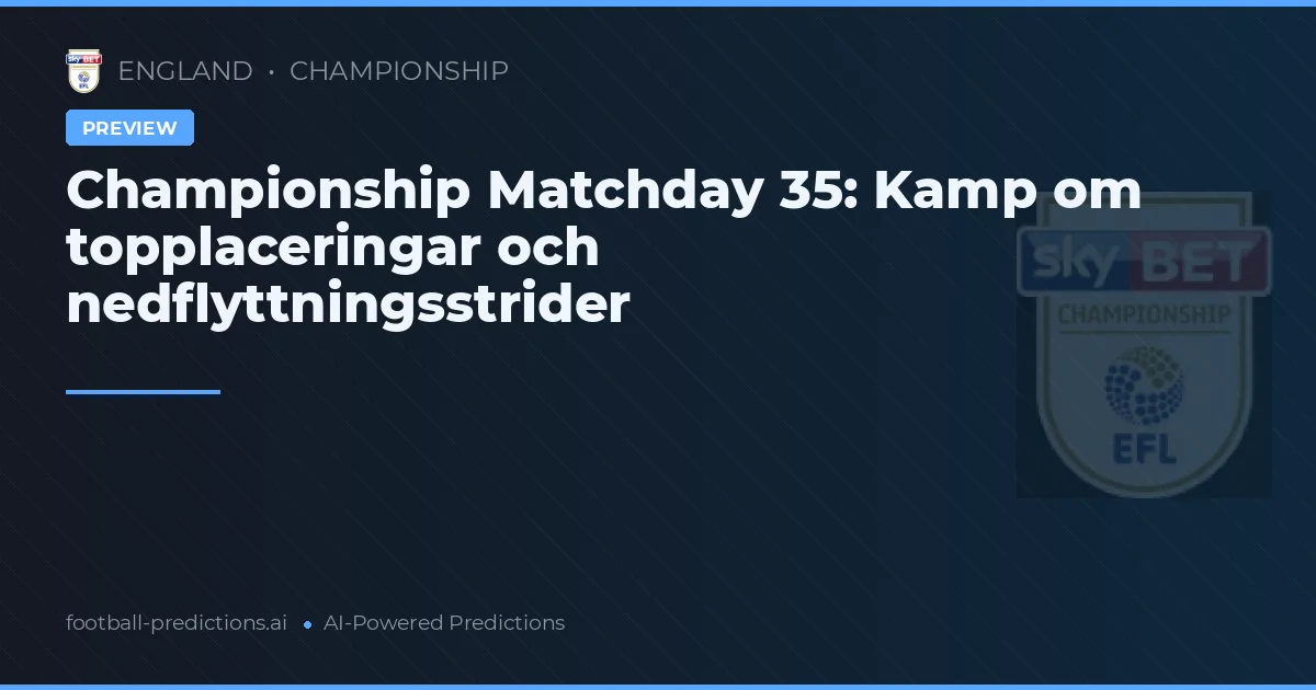 Championship Matchday 35: Kamp om topplaceringar och nedflyttningsstrider
