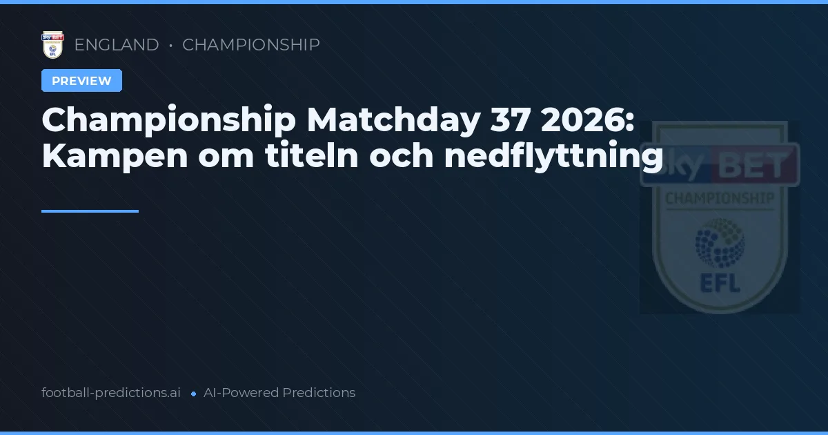 Championship Matchday 37 2026: Kampen om titeln och nedflyttning