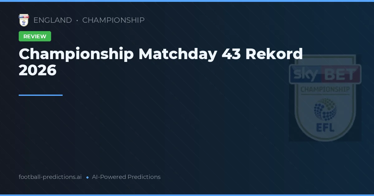 Championship Matchday 43 Rekord 2026