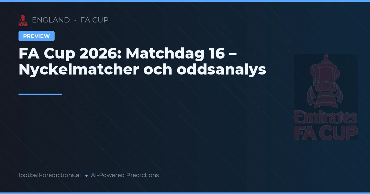 FA Cup 2026: Matchdag 16 – Nyckelmatcher och oddsanalys