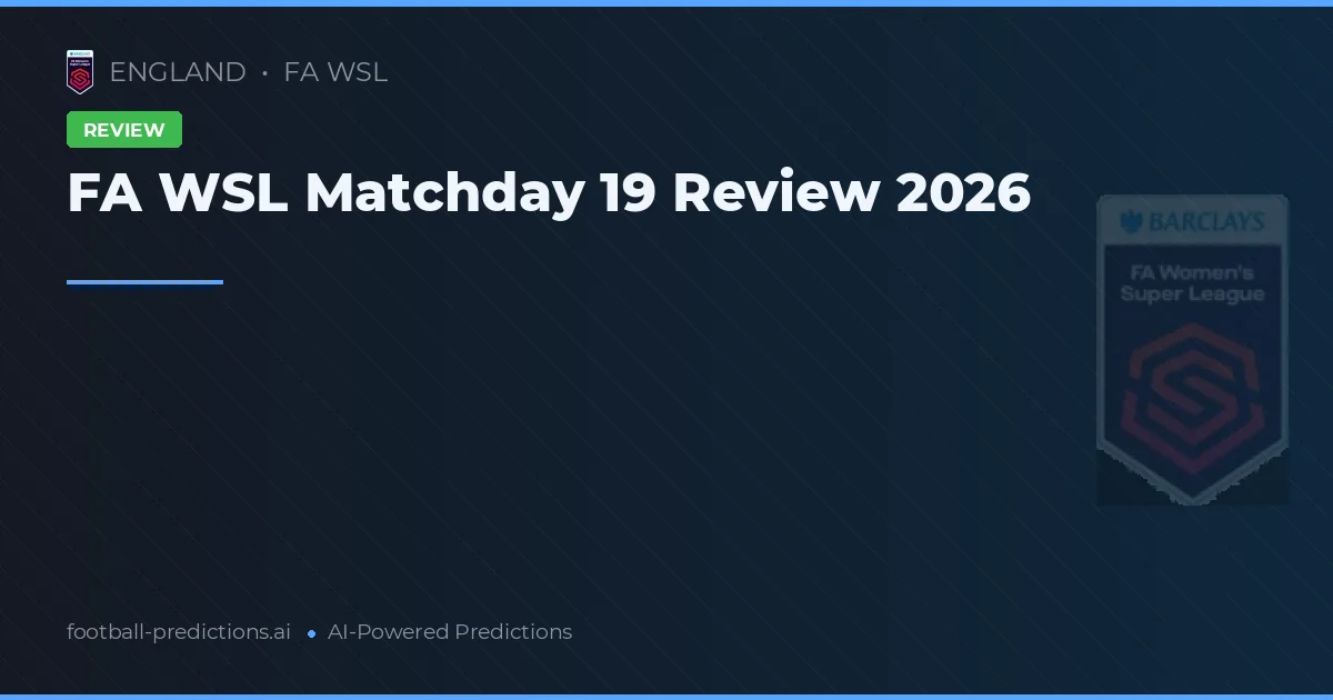 FA WSL Matchday 19 Review 2026