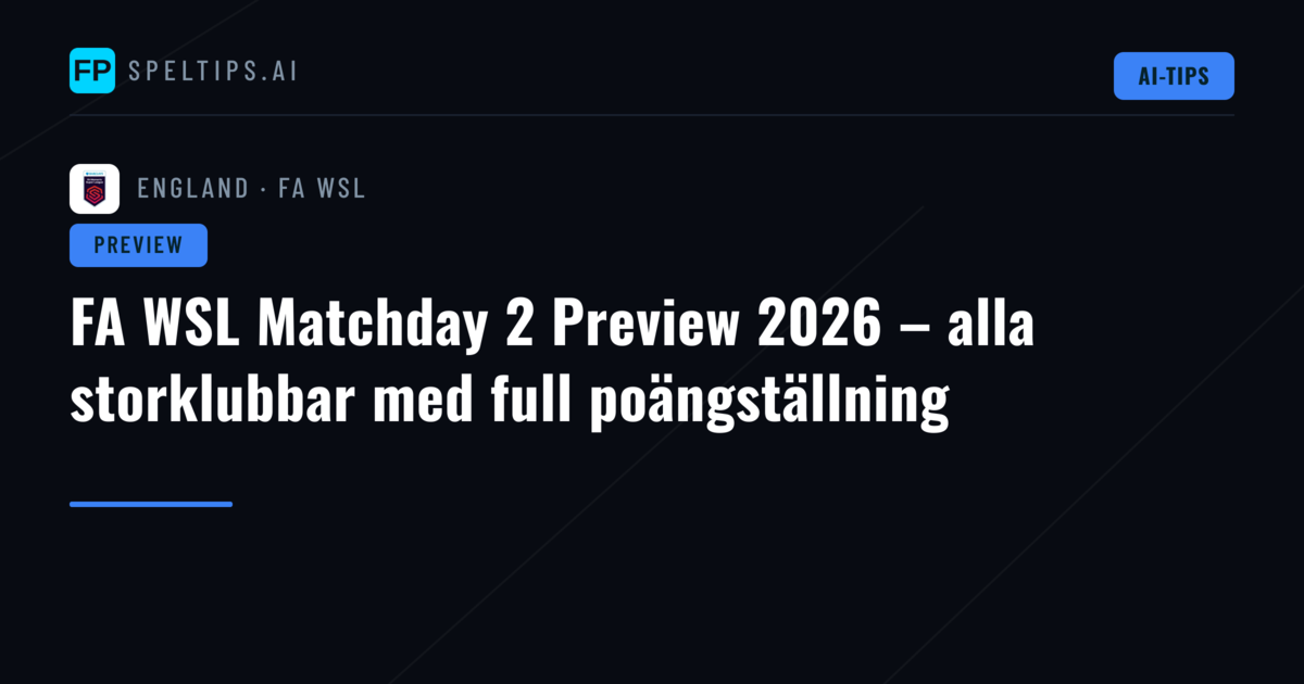 FA WSL Matchday 2 Preview 2026 – alla storklubbar med full poängställning