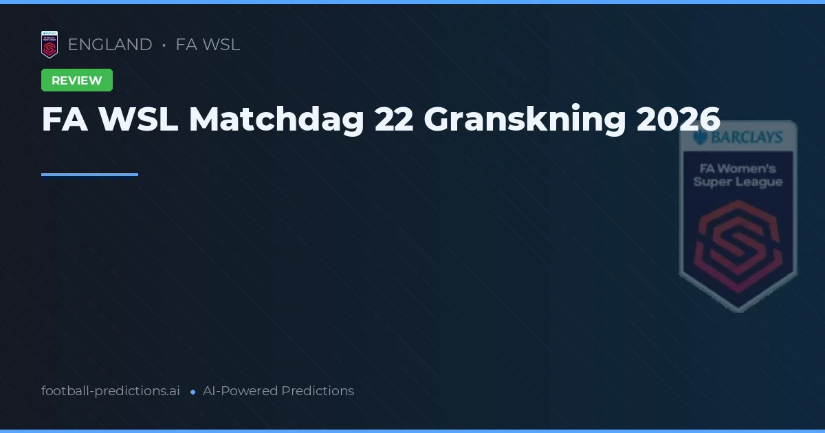 FA WSL Matchdag 22 Granskning 2026
