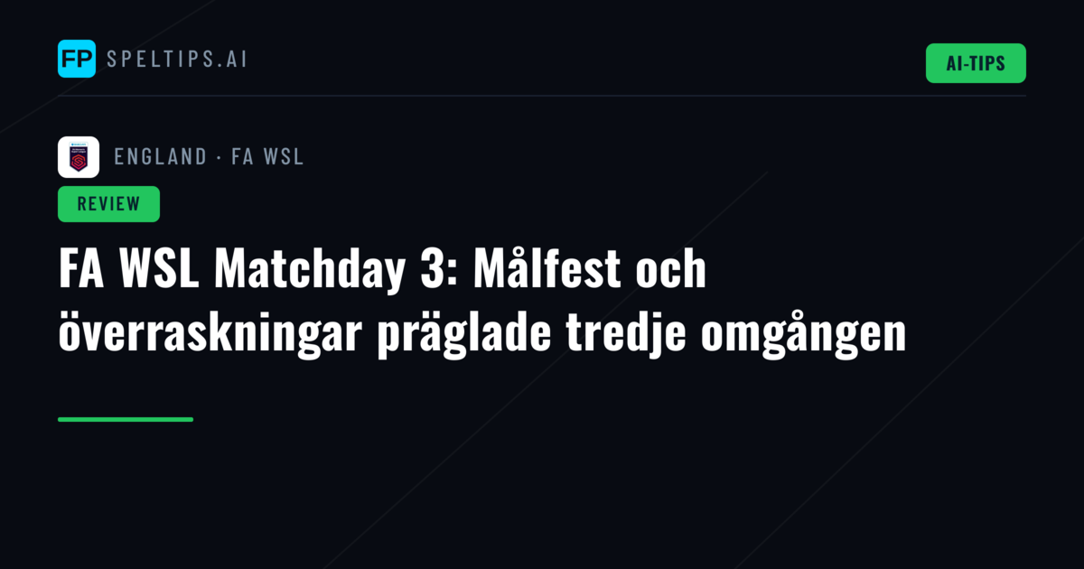 FA WSL Matchday 3: Målfest och överraskningar präglade tredje omgången