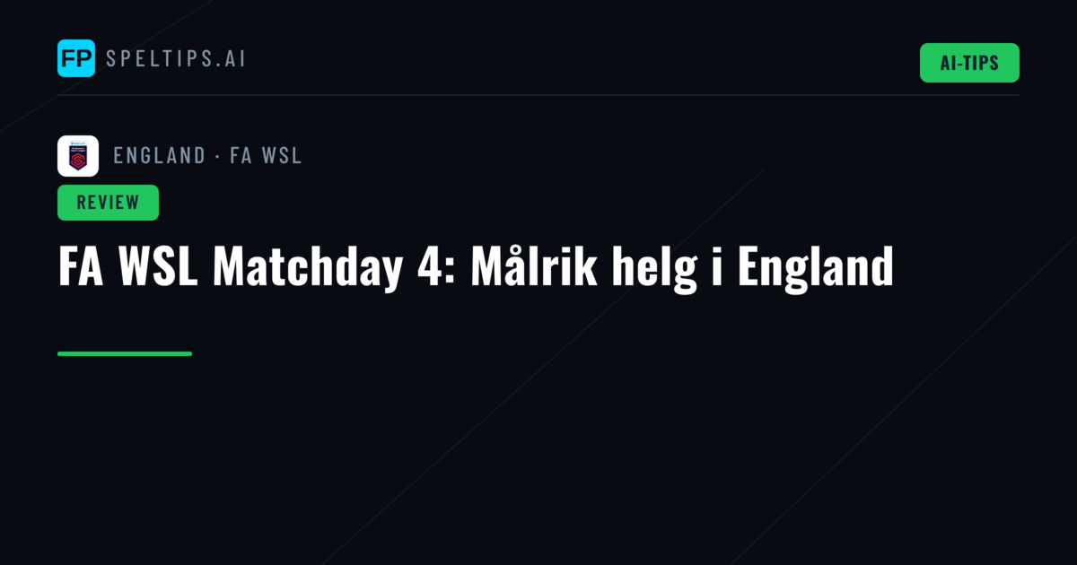 FA WSL Matchday 4: Målrik helg i England