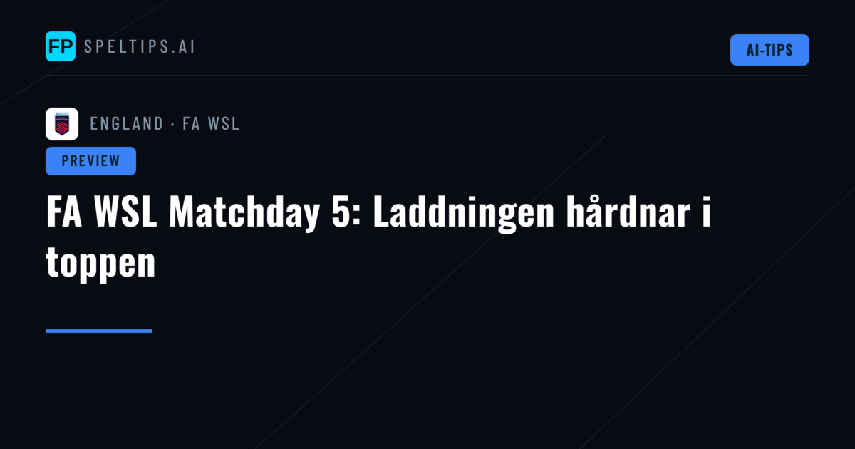 FA WSL Matchday 5: Laddningen hårdnar i toppen