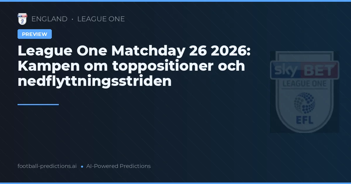 League One Matchday 26 2026: Kampen om toppositioner och nedflyttningsstriden